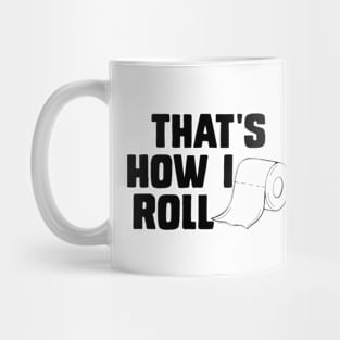 That's How I Roll Toilet Paper Funny Sarcasm Mug